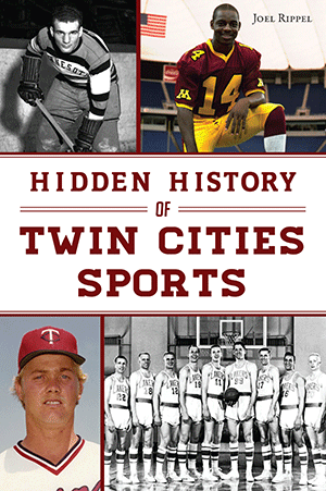 Hidden History of Twin Cities Sports  Arcadia Publishing   