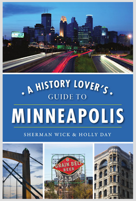 History Lover’s Guide to Minneapolis  Arcadia Publishing   